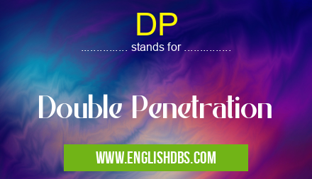 DP means Double Penetration DP