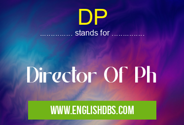 DP means Director Of Ph DP