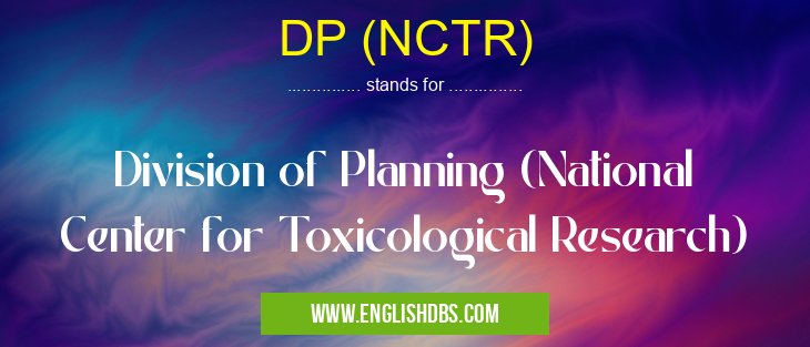 DP (NCTR) means Division of Planning (National Center for Toxicological Research) DP (NCTR)