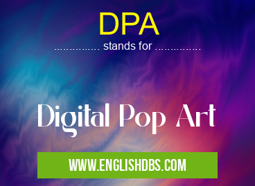 DPA means Digital Pop Art DPA