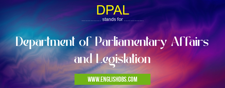 DPAL means Department of Parliamentary Affairs and Legislation DPAL