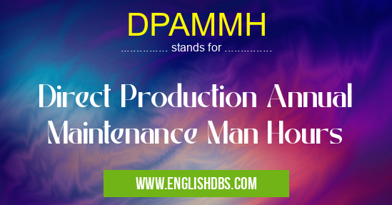 DPAMMH means Direct Production Annual Maintenance Man Hours DPAMMH