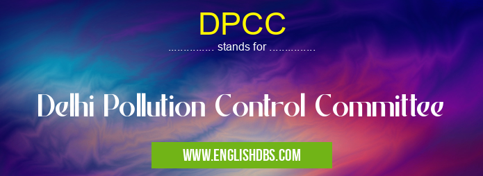DPCC means Delhi Pollution Control Committee DPCC