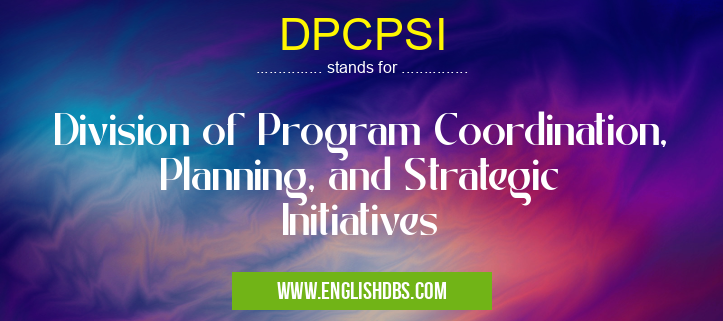 DPCPSI means Division of Program Coordination, Planning, and Strategic Initiatives DPCPSI