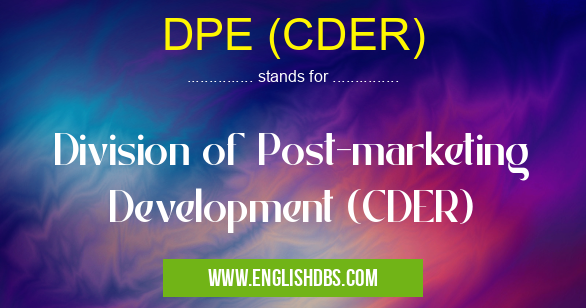 DPE (CDER) means Division of Post-marketing Development (CDER) DPE (CDER)