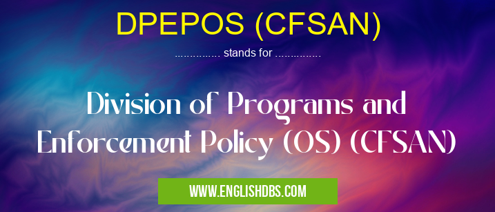 DPEPOS (CFSAN) means Division of Programs and Enforcement Policy (OS) (CFSAN) DPEPOS (CFSAN)