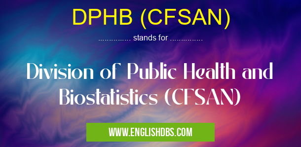 DPHB (CFSAN) means Division of Public Health and Biostatistics (CFSAN) DPHB (CFSAN)