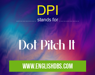 DPI means Dot Pitch It DPI