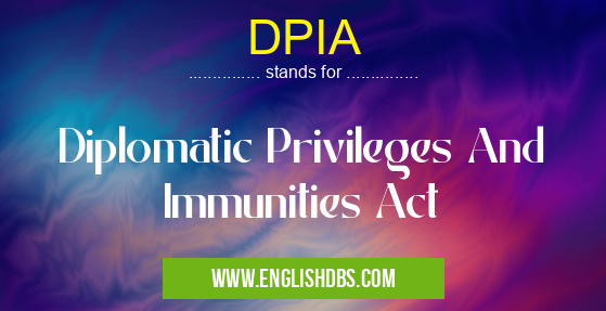 DPIA means Diplomatic Privileges And Immunities Act DPIA