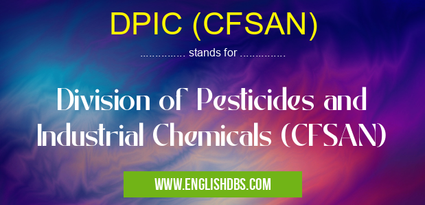 DPIC (CFSAN) means Division of Pesticides and Industrial Chemicals (CFSAN) DPIC (CFSAN)