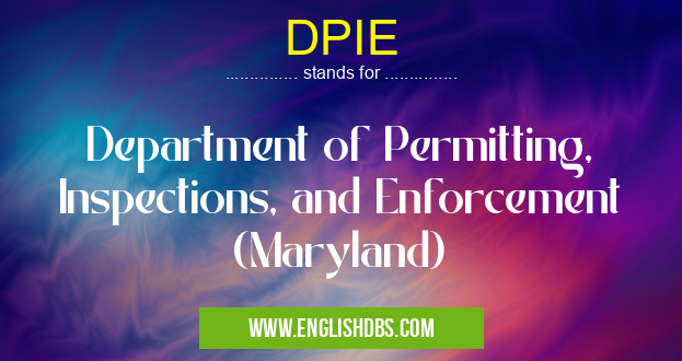 DPIE means Department of Permitting, Inspections, and Enforcement (Maryland) DPIE