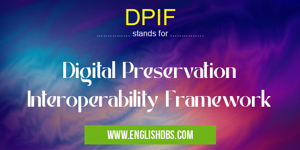 DPIF means Digital Preservation Interoperability Framework DPIF