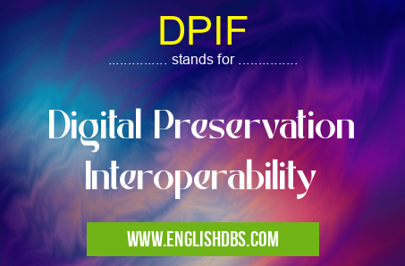 DPIF means Digital Preservation Interoperability DPIF