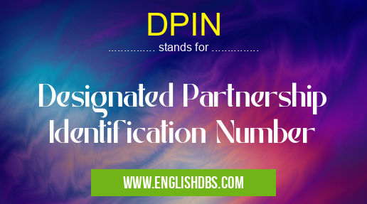 DPIN means Designated Partnership Identification Number DPIN
