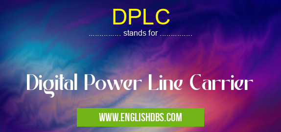 DPLC means Digital Power Line Carrier DPLC