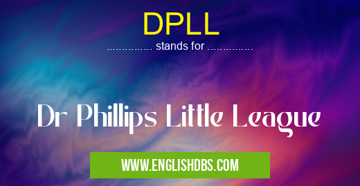 DPLL means Dr Phillips Little League DPLL
