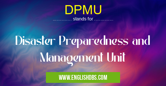 DPMU means Disaster Preparedness and Management Unit DPMU