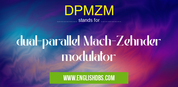DPMZM means dual-parallel Mach-Zehnder modulator DPMZM
