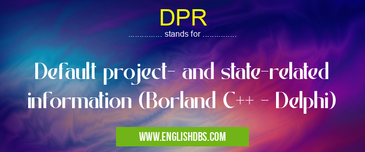 DPR means Default project- and state-related information (Borland C++ - Delphi) DPR