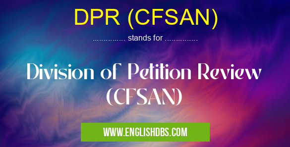 DPR (CFSAN) means Division of Petition Review (CFSAN) DPR (CFSAN)