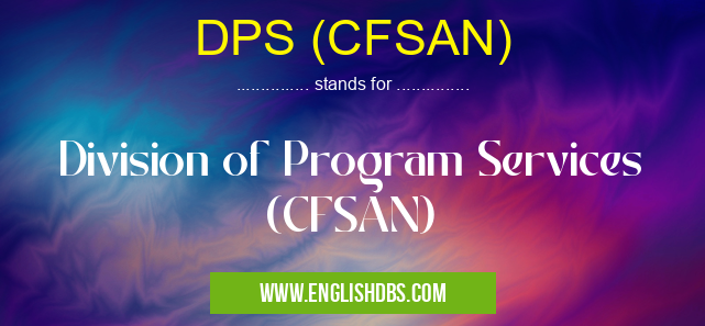 DPS (CFSAN) means Division of Program Services (CFSAN) DPS (CFSAN)