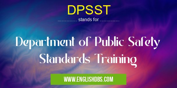 DPSST means Department of Public Safety Standards Training DPSST