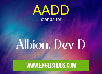 AADD means Albion. Dev D AADD