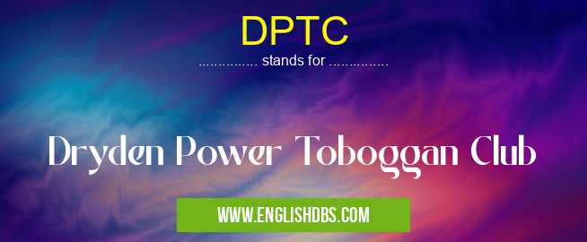 DPTC means Dryden Power Toboggan Club DPTC