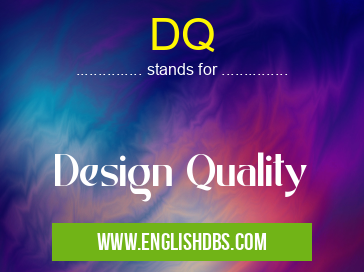 DQ means Design Quality DQ