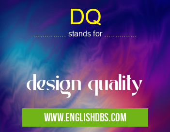 DQ means design quality DQ