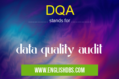 DQA means data quality audit DQA