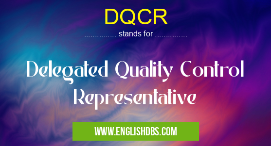 DQCR means Delegated Quality Control Representative DQCR
