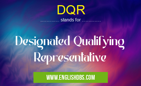 DQR means Designated Qualifying Representative DQR