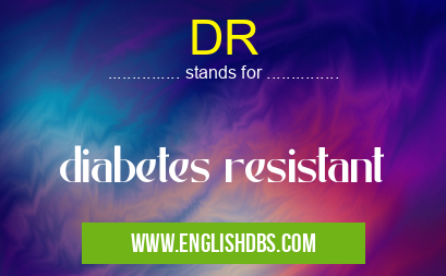 DR means diabetes resistant DR