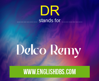 DR means Delco Remy DR