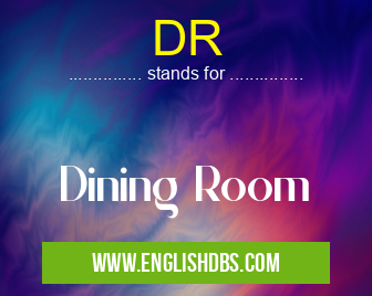 DR means Dining Room DR