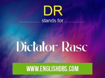 DR means Dictator Rasc DR