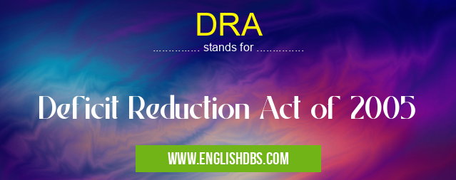 DRA means Deficit Reduction Act of 2005 DRA