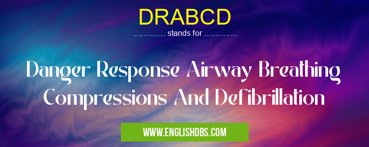 DRABCD means Danger Response Airway Breathing Compressions And Defibrillation DRABCD