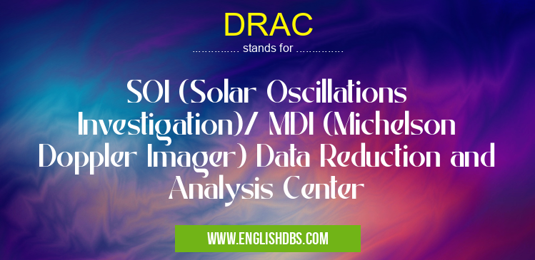 DRAC means SOI (Solar Oscillations Investigation)/ MDI (Michelson Doppler Imager) Data Reduction and Analysis Center DRAC