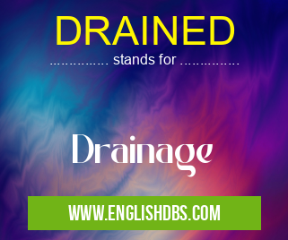 DRAINED means Drainage DRAINED