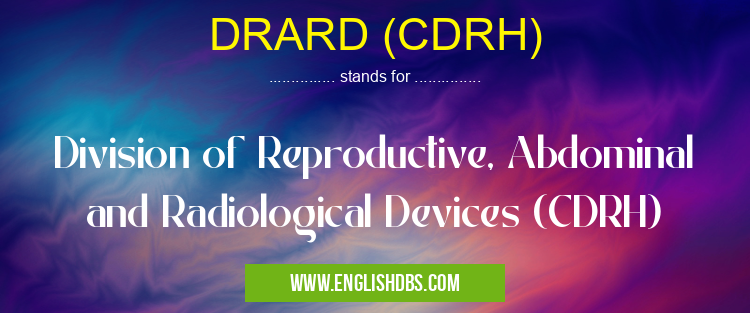 DRARD (CDRH) means Division of Reproductive, Abdominal and Radiological Devices (CDRH) DRARD (CDRH)