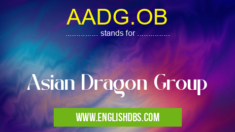 AADG.OB means Asian Dragon Group AADG.OB