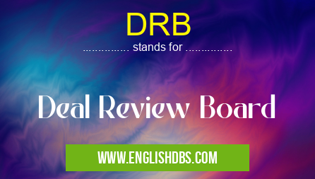 DRB means Deal Review Board DRB