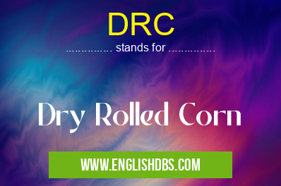 DRC means Dry Rolled Corn DRC