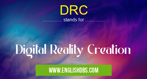 DRC means Digital Reality Creation DRC