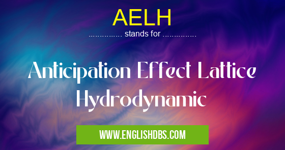 AELH means Anticipation Effect Lattice Hydrodynamic AELH