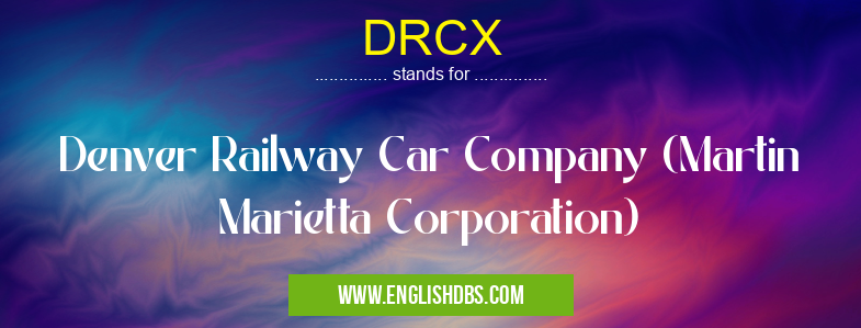 DRCX means Denver Railway Car Company (Martin Marietta Corporation) DRCX
