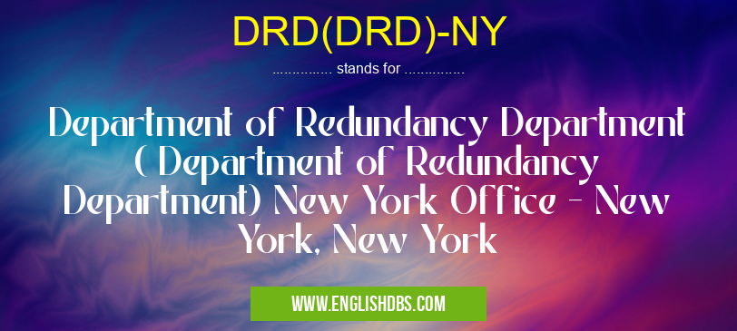 DRD(DRD)-NY means Department of Redundancy Department ( Department of Redundancy Department) New York Office - New York, New York DRD(DRD)-NY