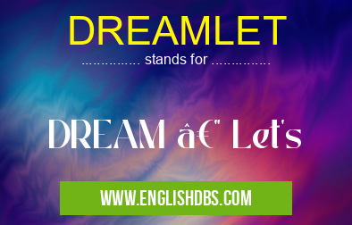 DREAMLET means DREAM — Let's DREAMLET